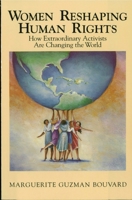 Women Reshaping Human Rights: How Extraordinary Activists Are Changing the World 0842025634 Book Cover