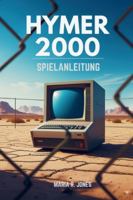 HYMER 2000 SPIELANLEITUNG: Er entfesselt fortgeschrittene Strategien, Charakteroptimierung und erstklassige Taktiken für alle Stufen – vom Anfänger ... um jede Herausforderung zu meistern. B0G4TBMD1D Book Cover