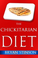 The Chickitarian Diet 1721628657 Book Cover