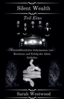 Silent Wealth Unveröffentlichte Geheimnisse von Reichtum und Erfolg der ?lten Geldelite Teil Eins (German Edition) B0F3416N4V Book Cover