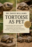 TORTOISE AS PET: Comprehending Their Distinct Needs, Care Specifications, Personality Characteristics, and Their Potential as Enjoyable, Low-Maintenance Companions for Avid Pet Owners B0FSSTYJKN Book Cover