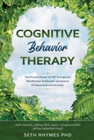 Cognitive Behaviour Therapy: Discover The Proven Power of CBT To Improve Mindfulness & Alleviate Symptoms of Depression and Anxiety: With David A. ... Jason J. Shepherd PhD & Jeffrey Sattefield 1913710025 Book Cover