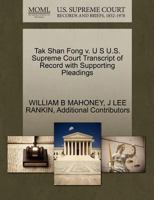 Tak Shan Fong v. U S U.S. Supreme Court Transcript of Record with Supporting Pleadings 1270438190 Book Cover