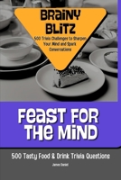 Feast for the Mind: 500 Tasty Food & Drink Trivia Questions (Brainy Blitz: 500 Trivia Challenges to Sharpen Your Mind and Spark Conversations) B0DRDC5VDR Book Cover