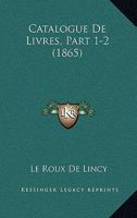 Catalogue De Livres, Part 1-2 (1865) 1161031189 Book Cover
