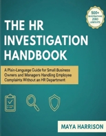 The HR Investigation Handbook: A Plain-Language Guide for Small Business Owners and Managers Handling Employee Complaints Without an HR Department B0GHFDTT1V Book Cover