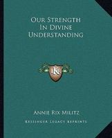 Our Strength in Divine Understanding 1425339514 Book Cover