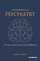 Fundamentals of Psychiatry: Theories, Advances and Current Challenges B0CSWK535L Book Cover