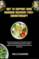 DIET TO SUPPORT BONE MARROW RECOVERY POST-CHEMOTHERAPY: Nutritional Strategies To Rebuild Immunity, Enhance Platelet Health, Reduce Fatigue, Support Faster Healing With Superfoods And Meal Plans B0FP34WM88 Book Cover