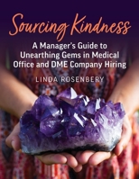 Sourcing Kindness: A Manager's Guide to Unearthing Gems in Medical Office & DME Company Hiring B0CLZ27V5F Book Cover