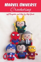Marvel Universe Crocheting: A Complete and Step by Step Guide: Simple Crocheting B08WZCD4SN Book Cover
