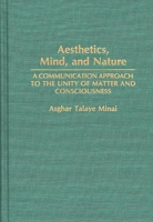 Aesthetics, Mind, and Nature: A Communication Approach to the Unity of Matter and Consciousness 0275942961 Book Cover