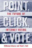 Point, Click and Vote: The Future of Internet Voting 0815703694 Book Cover