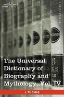 The Universal Dictionary of Biography and Mythology, Vol. IV (in Four Volumes): Pro - Zyp 1616400749 Book Cover