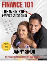 Finance 101: The Whiz Kid's Perfect Credit Guide (Personal Finance Is E-Z): The Teen Who Refinanced His Mother's House and Car at 14 1480168599 Book Cover