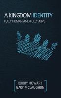 A Kingdom Identity: Fully Human and Fully Alive 194024336X Book Cover
