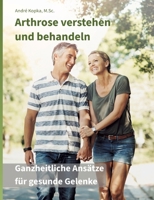 Arthrose verstehen und behandeln: Ganzheitliche Ansätze für gesunde Gelenke 3695100419 Book Cover