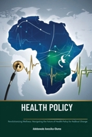 HEALTH POLICY Revolutionizing Wellness: Navigating the Future of Health Policy for Radical Change B0DXS9DKXG Book Cover