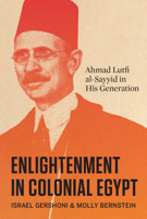 Enlightenment in Colonial Egypt: Ahmad Lutfi al-Sayyid in His Generation 1477333967 Book Cover