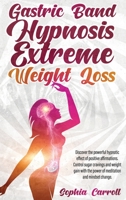 Gastric Band Hypnosis Extreme Weight Loss: Discover the Powerful Hypnotic Effect of Positive Affirmations. Control Sugar Cravings and Weight Gain with the Power of Meditation and Mindset Change. 1801575886 Book Cover