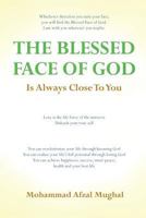 The Blessed Face of God is Always Close to You: Whichever Direction You Turn, You Will Find the Blessed Face of God 0615474683 Book Cover