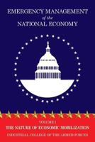 Emergency Management of the National Economy: Volume I: The Nature of Economic Mobilization 1479438669 Book Cover
