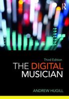 The Digital Musician: Creating Music with Digital Technology 0415962161 Book Cover