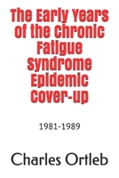 The Early Years of the Chronic Fatigue Syndrome Epidemic Cover-up: 1981-1989 B08WP99LQ3 Book Cover