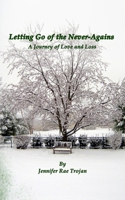 Letting Go of the Never-Agains: A Journey of Love and Loss 0997863331 Book Cover