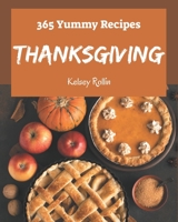 365 Yummy Thanksgiving Recipes: Happiness is When You Have a Yummy Thanksgiving Cookbook! B08JKMM7L7 Book Cover