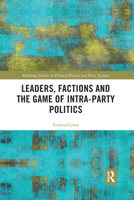 Leaders, Factions and the Game of Intra-Party Politics 1032178221 Book Cover