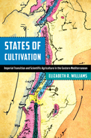 States of Cultivation: Imperial Transition and Scientific Agriculture in the Eastern Mediterranean 150363468X Book Cover