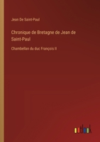 Chronique de Bretagne de Jean de Saint-Paul: Chambellan du duc François II 3388788650 Book Cover