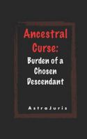 Ancestral Curse: Burden of a Chosen Descendant B0G46ZBT35 Book Cover