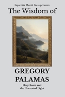 The Wisdom of Gregory Palamas: Hesychasm and the Uncreated Light B0H3LBG9WB Book Cover