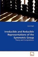 Irreducible and Reducible Representations of the Symmetric Group: Theory and Computations 3639246780 Book Cover