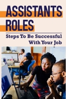 Assistants Roles: Steps To Be Successful With Your Job: How To Be Professional Assistant B09CHGX218 Book Cover