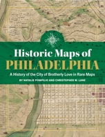 Historic Maps of Philadelphia: A History of the City of Brotherly Love in Rare Maps 1681066769 Book Cover