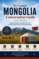 The Complete Mongolia Conversation Guide: Essential English–Mongolian Phrases for Travel, Daily Life & Local Communication B0H5FM1H9N Book Cover