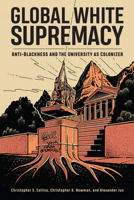 Global White Supremacy: Anti-Blackness and the University as Colonizer 1978831854 Book Cover