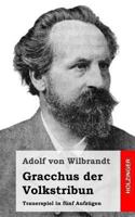Gracchus Der Volkstribun: Trauerspiel in Funf Aufzugen 1483938379 Book Cover