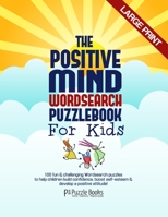 The Positive Mind Wordsearch Puzzle Book For Kids: 100 Fun & Challenging Wordsearch Puzzles to Help Children Build Confidence, Boost Self-Esteem & Develop a Positive Attitude B083XWMBJV Book Cover