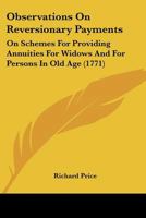 Observations On Reversionary Payments: On Schemes For Providing Annuities For Widows And For Persons In Old Age 0548690782 Book Cover