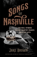 Songs of Nashville: The Real Stories Behind Country Music's Greatest Hits B0DQ61467N Book Cover