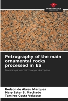 Petrography of the main ornamental rocks processed in ES: Macroscopic and microscopic description 6207646746 Book Cover