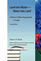 Land into Water–Water into Land: A History of Water Management in Florida 1616101539 Book Cover