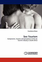 Sex Tourism: Components, impacts and perceptions of the sex tourism industry in South Africa 3843381712 Book Cover