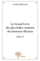 Le Grand Livre des plus belles citations des hommes illustres - Tome 5 (French Edition) 2332909524 Book Cover