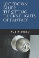 Lockdown Blues: The Sitting Duck’s Flights of Fantasy B088BJV3D6 Book Cover
