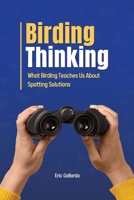 Birding Thinking: What Birding Teaches Us About Spotting Solutions B0H7GVMV1D Book Cover